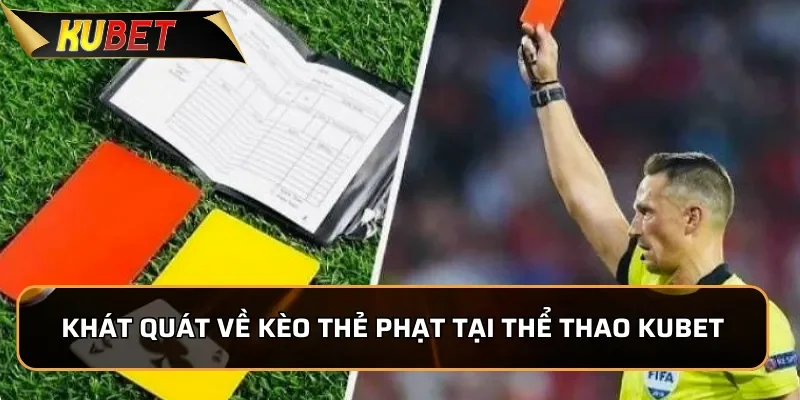 Kèo Thẻ Phạt KUBET: Tìm Hiểu Các Loại Kèo Thẻ Phạt Khát quát về kèo thẻ phạt tại Thể Thao KUBET