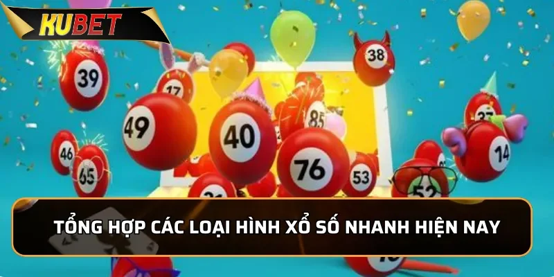 Xổ Số Nhanh KUBET - Làm Giàu Nhanh Chóng Trong Vòng 1 Phút Tổng hợp các loại hình Xổ Số Nhanh hiện nay