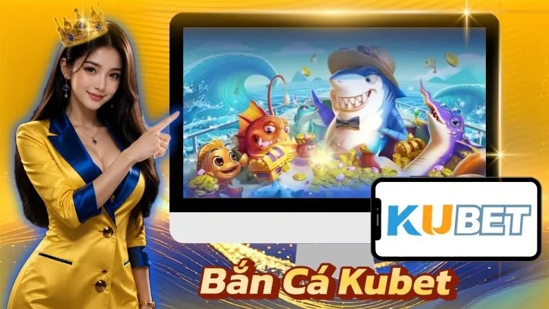 Bắn Cá Kubet