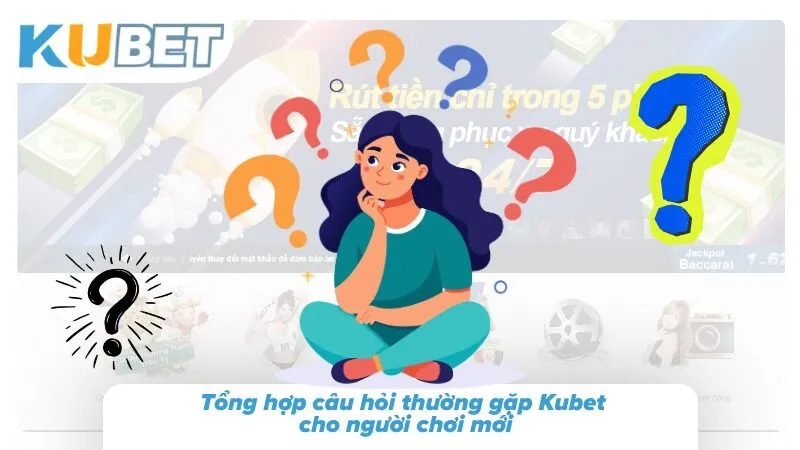 Câu Hỏi Thường Gặp Kubet - Giải Đáp Tân Binh Chuẩn 2026 Khung thông tin nền tảng giúp tân binh né sạch bẫy thao tác cơ bản