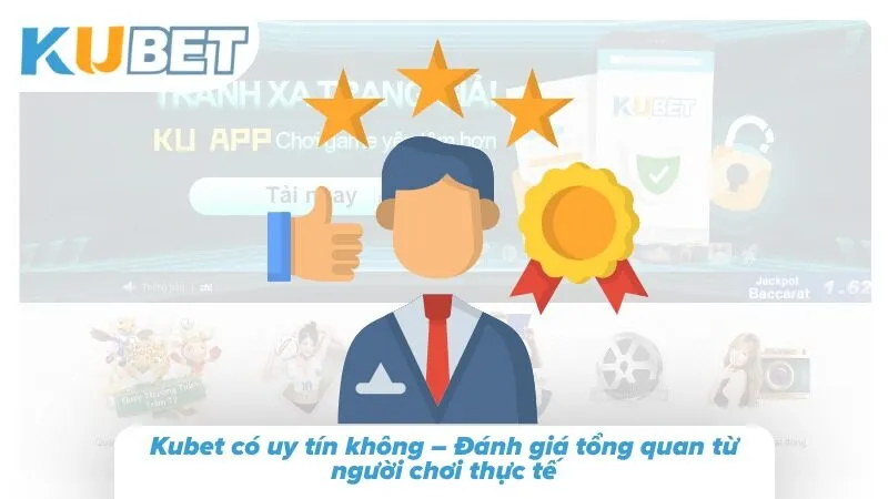 Kubet Có Uy Tín Không: Phân Tích Chuyên Sâu Và Đánh Giá Những tiêu chí thực tế giúp người dùng có thêm cơ sở đánh giá mức độ đáng tin cậy