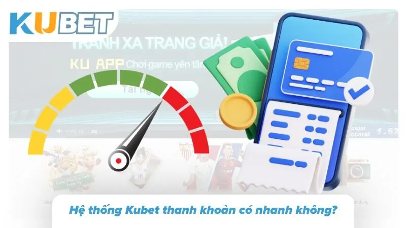 Kubet Có Uy Tín Không: Phân Tích Chuyên Sâu Và Đánh Giá Tốc độ xử lý giao dịch được xem xét qua thời gian phản hồi và hoàn tất yêu cầu