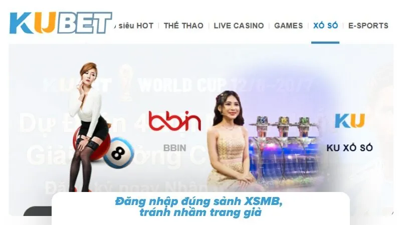 Xổ Số Miền Bắc Kubet - Hướng Dẫn Chơi Và Dự Đoán XSMB Đăng nhập đúng sảnh XSMB, tránh nhầm trang giả